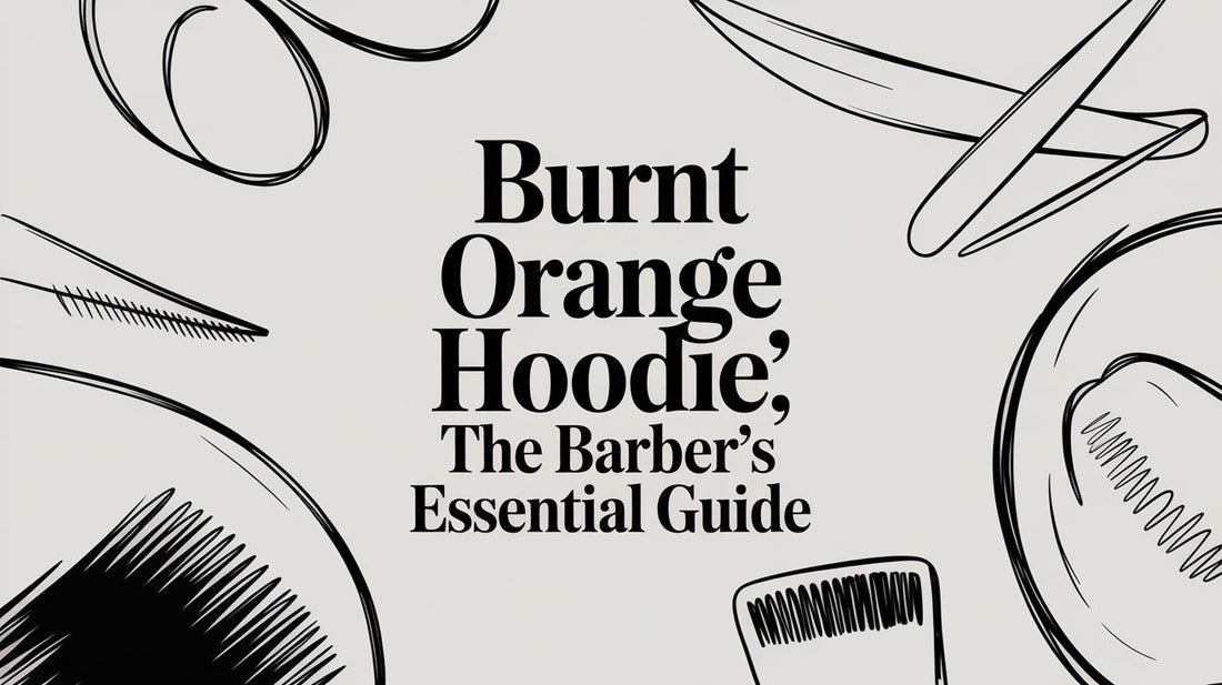 Burnt Orange Hoodie: The Barber's Essential Guide