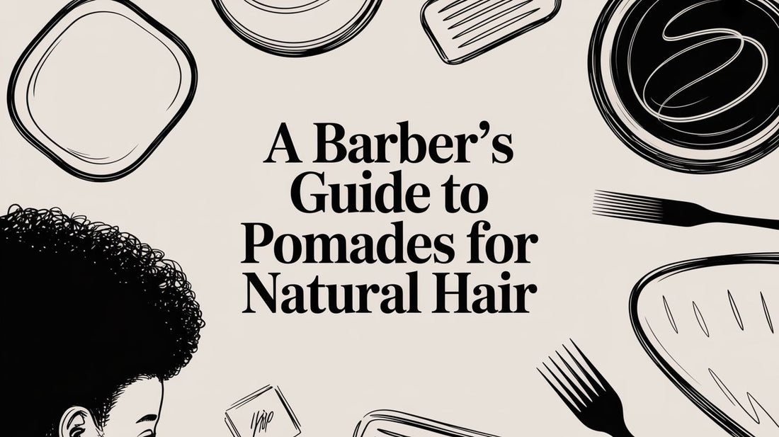 A Barber's Guide to Pomades for Natural Hair